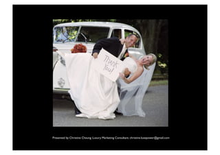 Presented by Christine Cheung. Luxury Marketing Consultant. christine.luxepower@gmail.com

                                          23
 