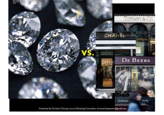 VS.




                                           3
Presented by Christine Cheung. Luxury Marketing Consultant. christine.luxepower@gmail.com
 