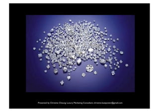 Presented by Christine Cheung. Luxury Marketing Consultant. christine.luxepower@gmail.com
                                           4
 