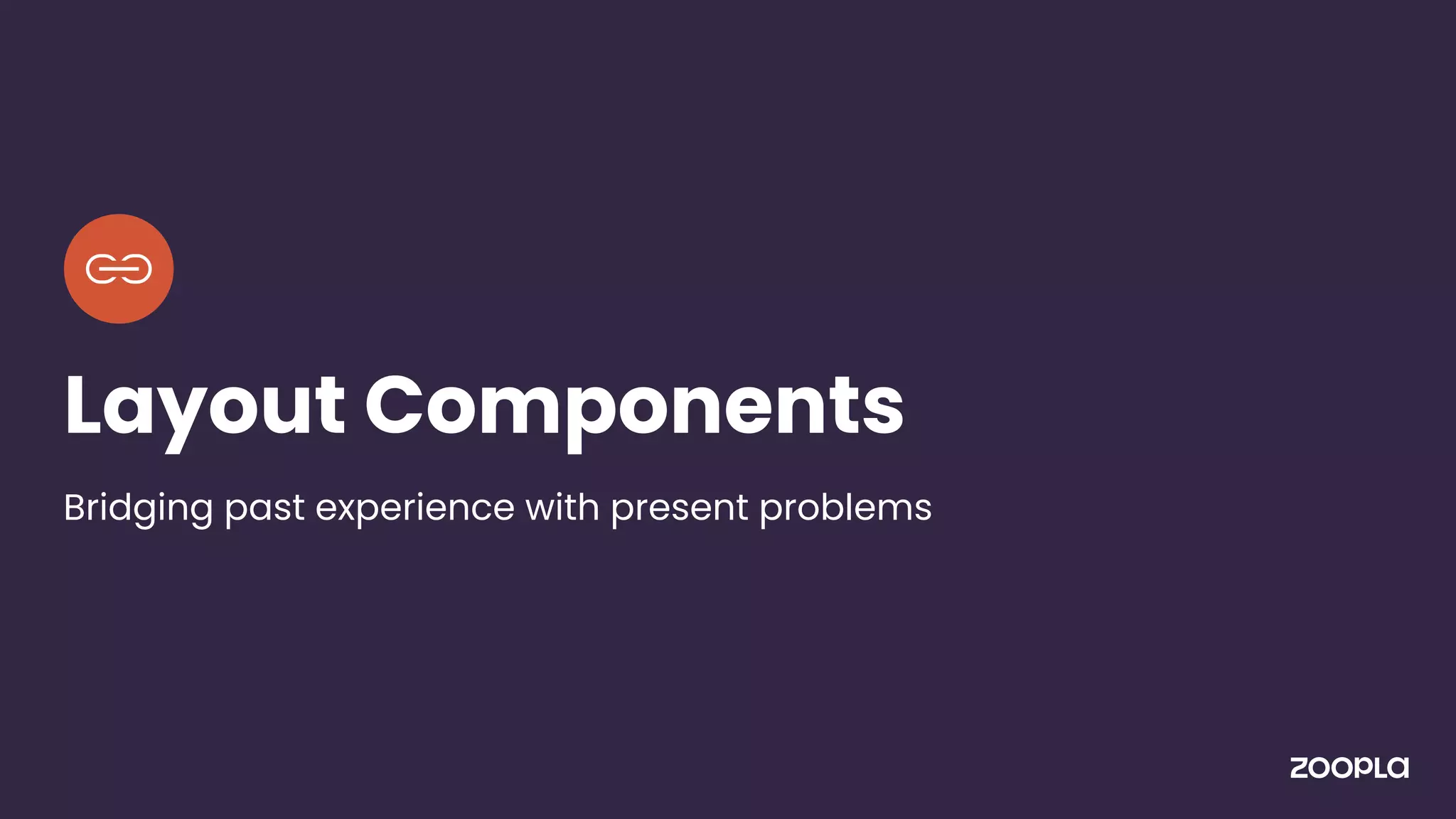 Layout Components
Bridging past experience with present problems
 