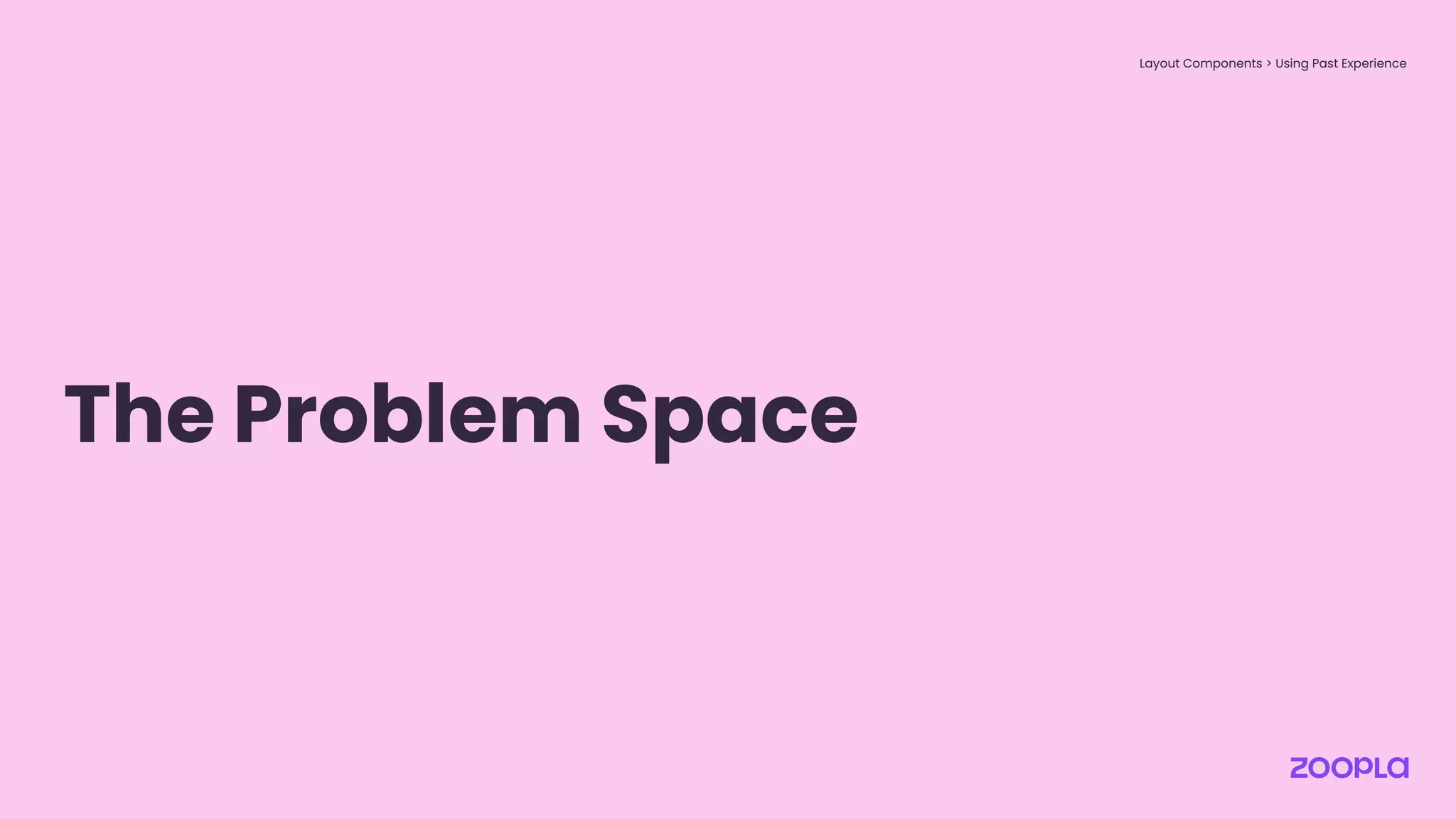 Layout Components > Using Past Experience
The Problem Space
 