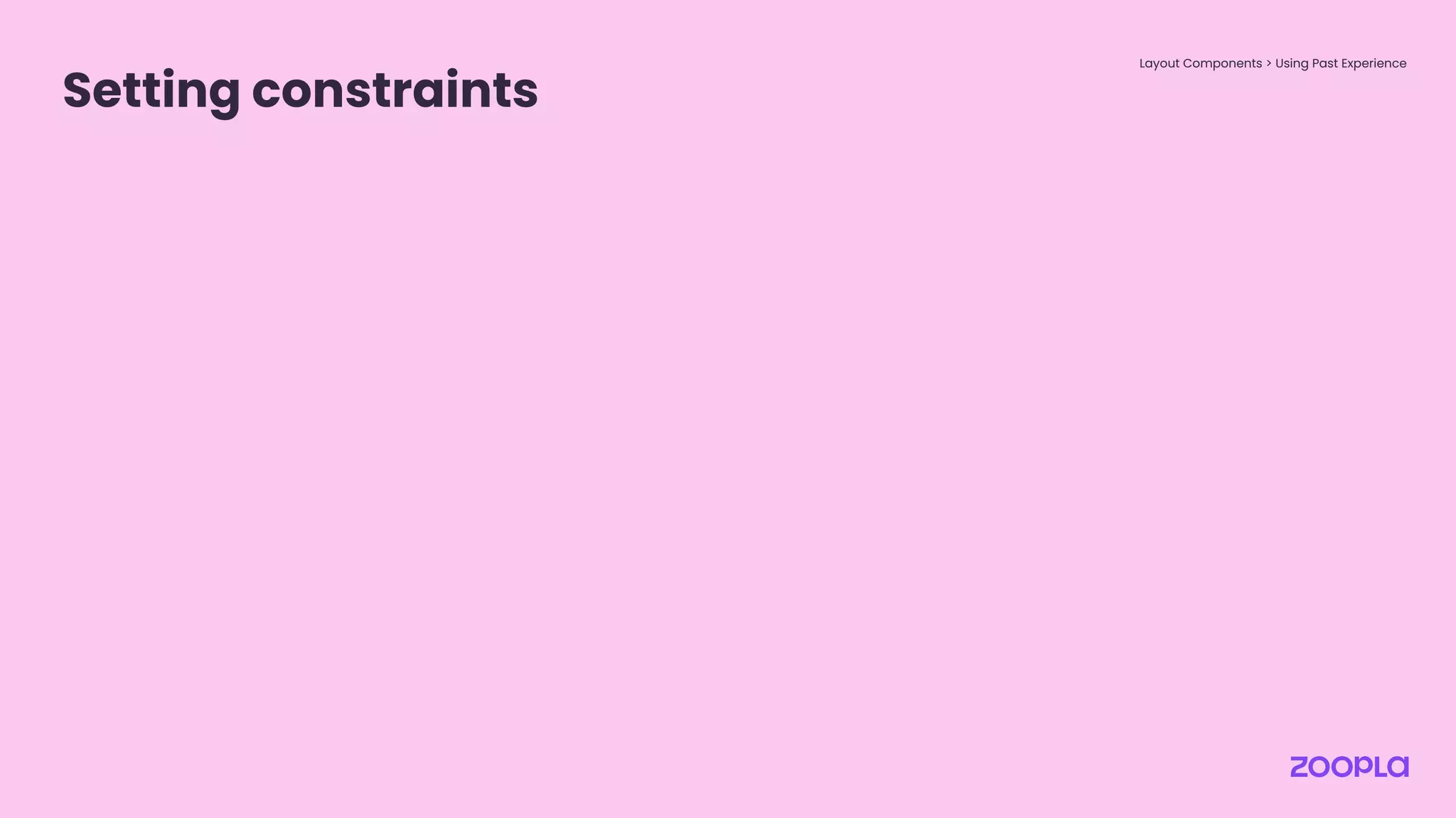 Setting constraints
Layout Components > Using Past Experience
 