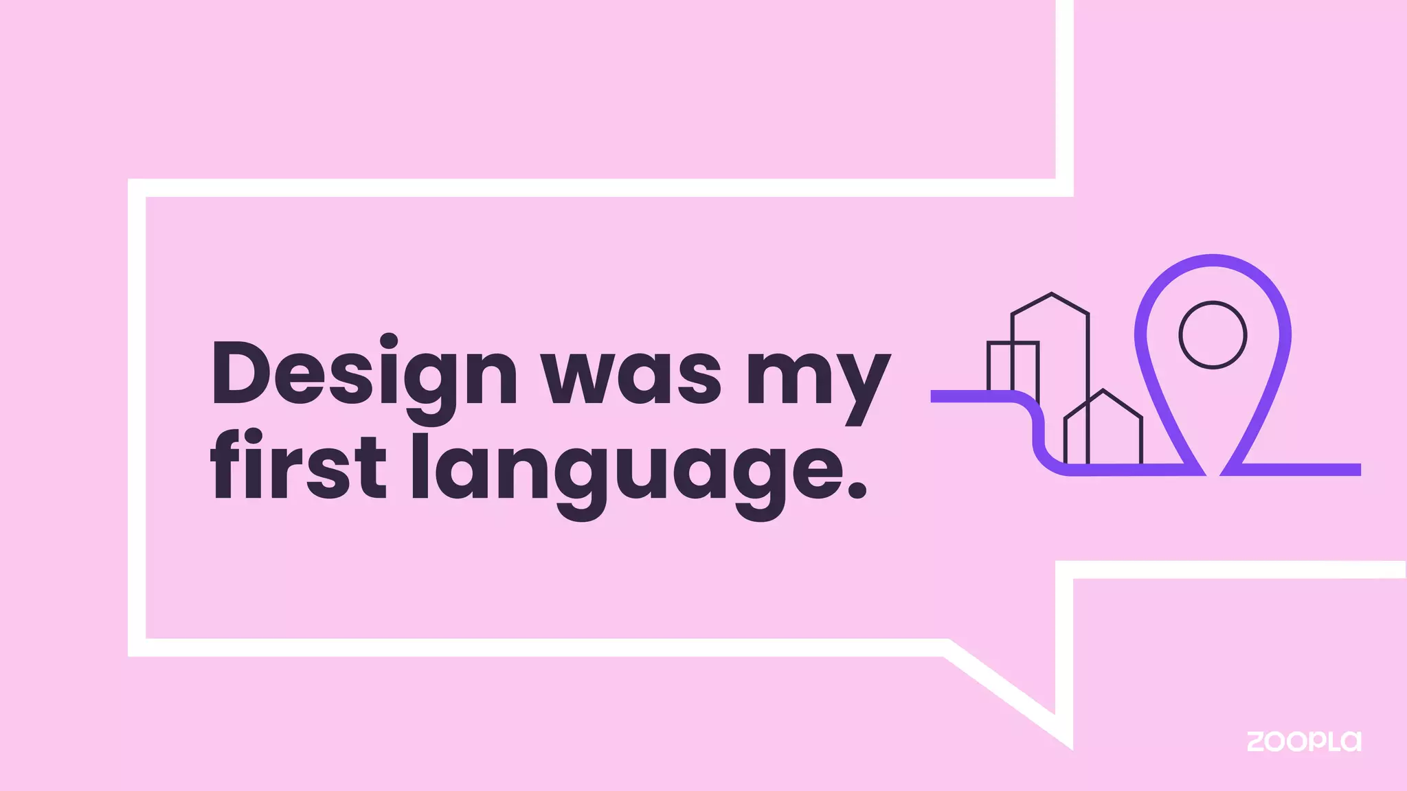 Design was my
first language.
 
