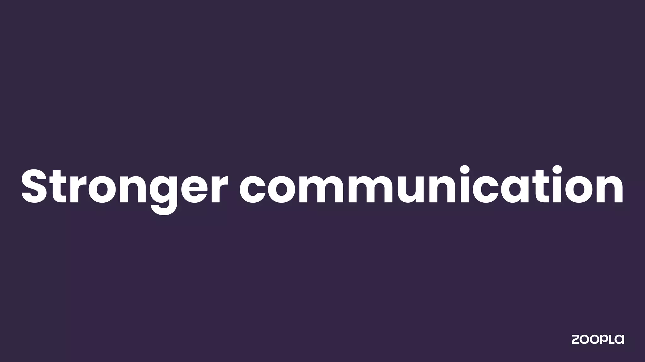 Stronger communication
 