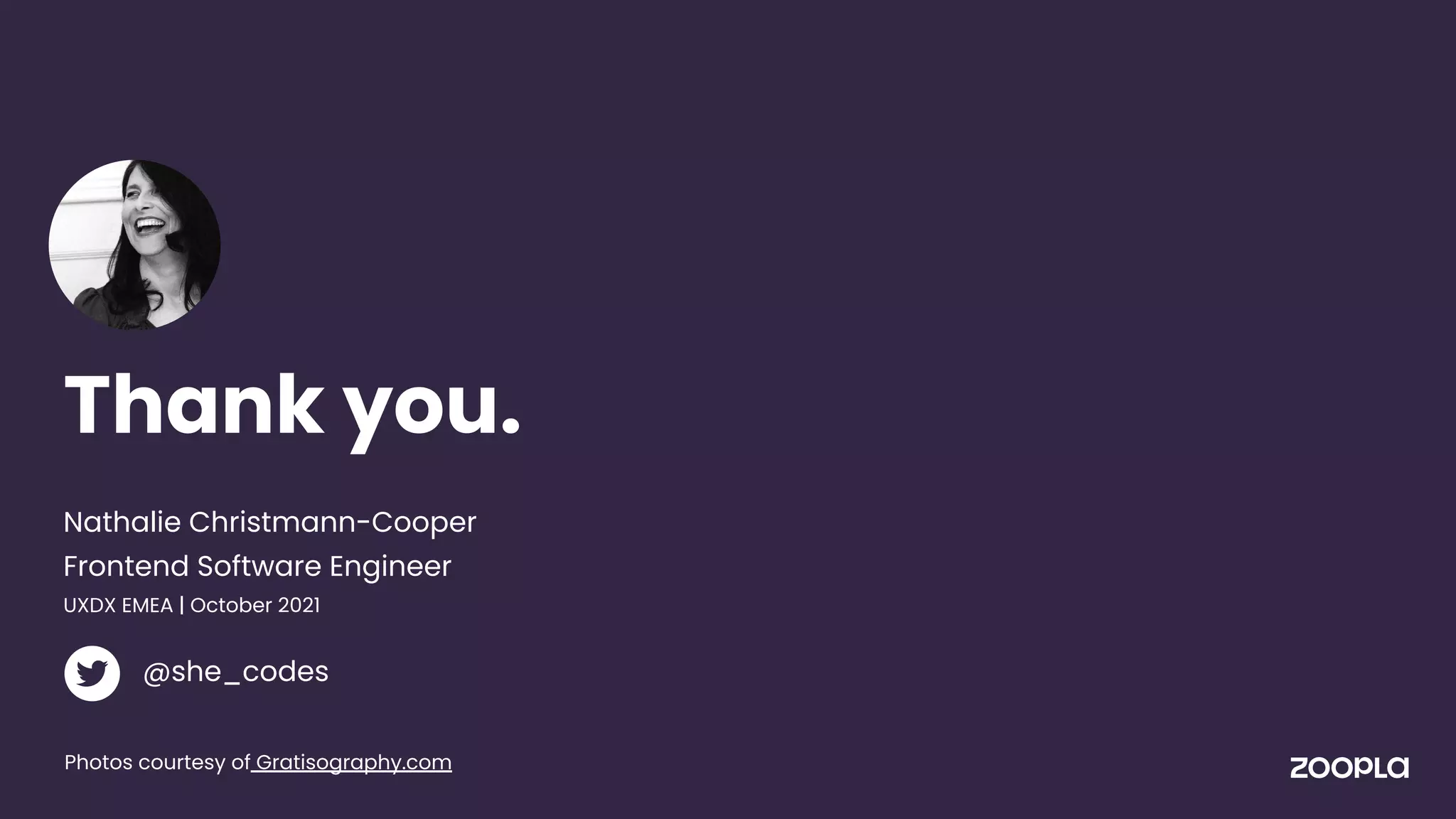 Thank you.
@she_codes
Nathalie Christmann-Cooper
Frontend Software Engineer
UXDX EMEA | October 2021
Photos courtesy of Gratisography.com
 