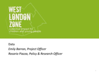 Data
Emily Barran, Project Officer
Rosario Piazza, Policy & Research Officer
1
 