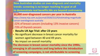 www.cancer-rose.fr
New Australian studies on over-diagnosis and mortality
trends: screening is no longer reaching its goal...