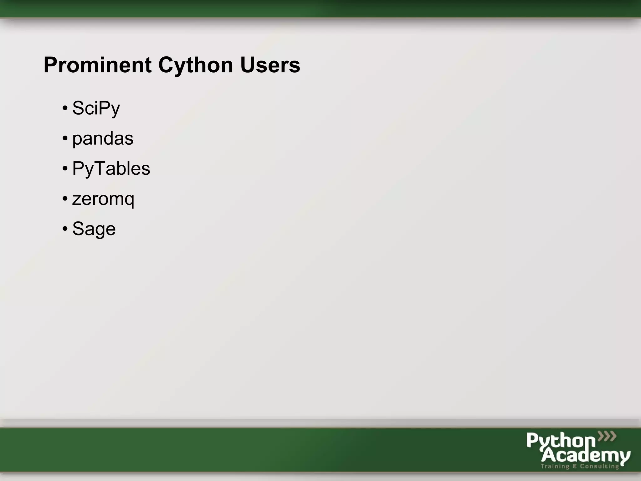 Prominent Cython Users • SciPy • pandas • PyTables • zeromq • Sage 