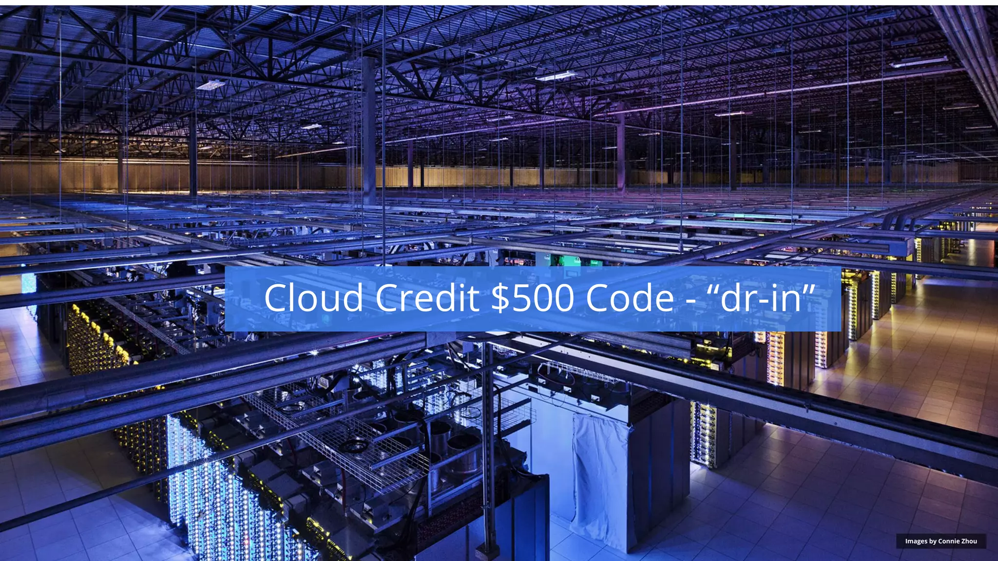 Google confidential │ Do not distribute
Cloud Credit $500 Code - “dr-in”
Images by Connie Zhou
 