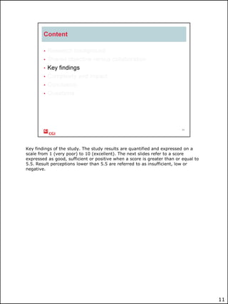 Key findings of the study. The study results are quantified and expressed on a
scale from 1 (very poor) to 10 (excellent). The next slides refer to a score
expressed as good, sufficient or positive when a score is greater than or equal to
5.5. Result perceptions lower than 5.5 are referred to as insufficient, low or
negative.

11

 