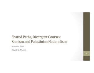 Shared Paths, Divergent Courses:
Zionism and Palestinian Nationalism
Hussein Ibish
David N. Myers
1
 