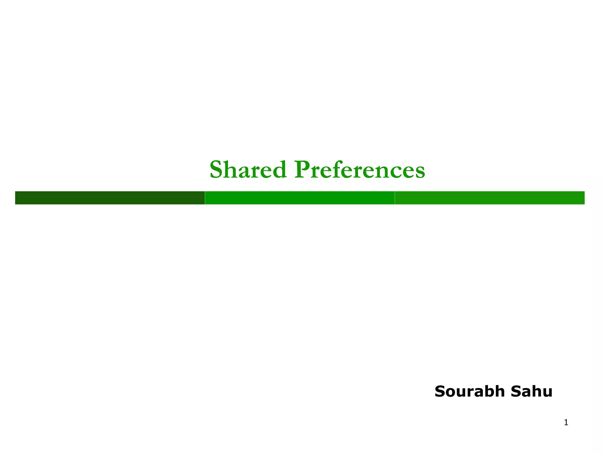 Shared Preferences
1
Sourabh Sahu
 