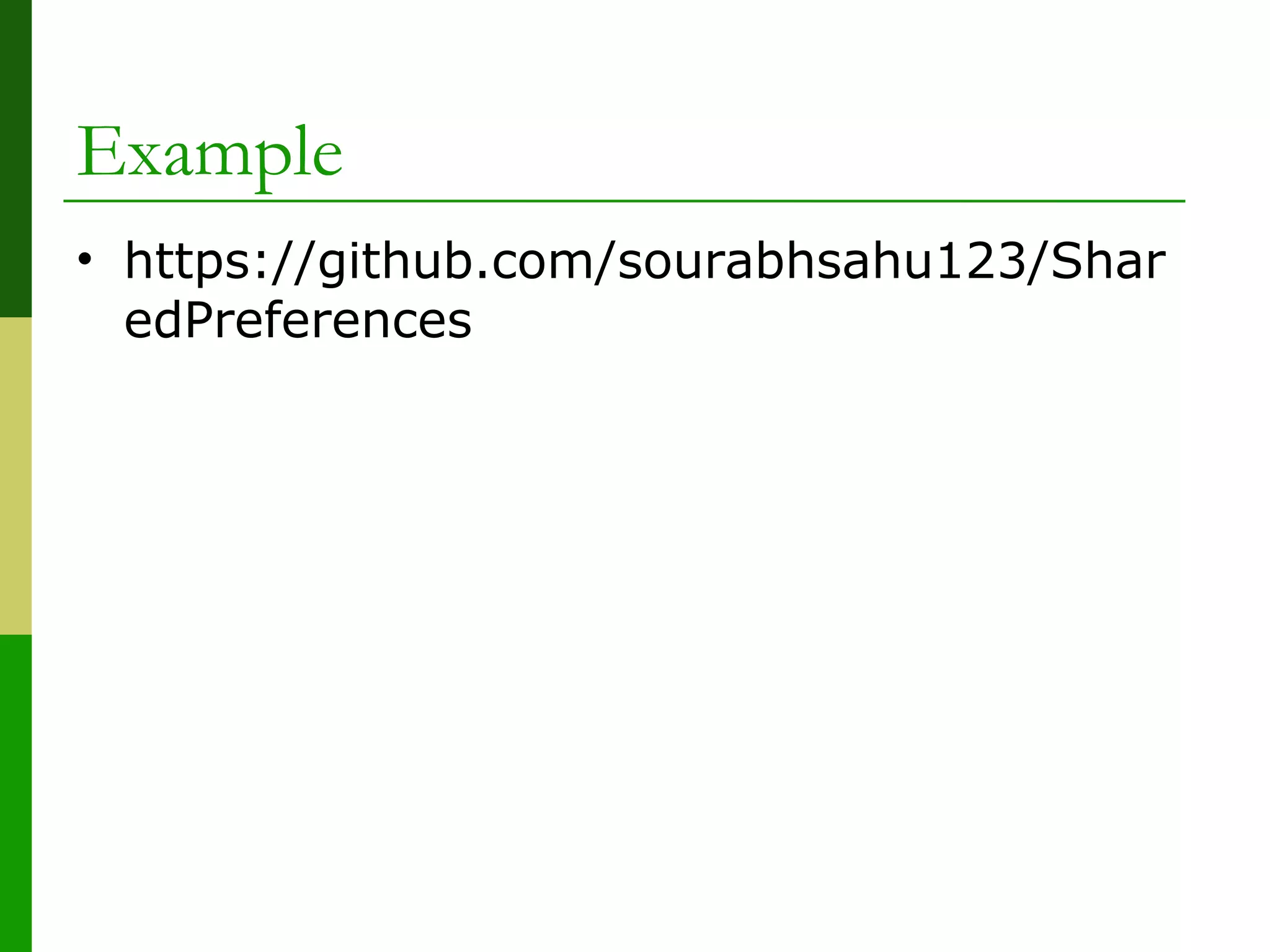 Example
• https://github.com/sourabhsahu123/Shar
edPreferences
 