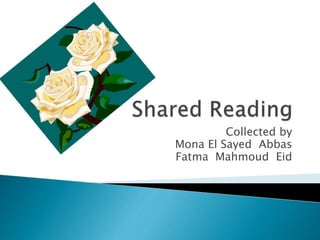 Collected by
Mona El Sayed Abbas
Fatma Mahmoud Eid
 