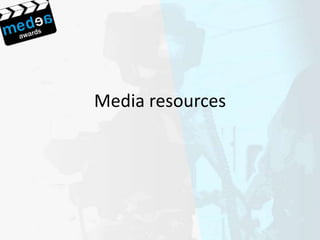 Media resources
 