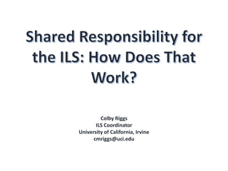 Colby Riggs
ILS Coordinator
University of California, Irvine
cmriggs@uci.edu
 