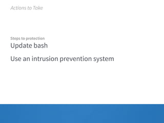 Actions to Take 
Steps to protection 
Update bash 
Use an intrusion prevention system 
 
