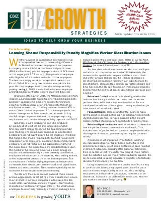 BIZGROWTH

STRATEGIES

Special
Health Care
Reform
Edition
Article reprinted from Winter 2014

IDEAS TO HELP GROW YOUR BUSINESS
Tax & Accounting

Looming Shared Responsibility Penalty Magnifies Worker Classification Issues

W

reduced payment to cover back taxes. Refer to our Tax Alert,
IRS Expands Relief Program for Employers with Misclassified
Workers, for more information on the VCSP.

Originally set to start in 2014, the Affordable Care Act (ACA)
imposes a nondeductible excise tax (the “shared responsibility
payment”) on large employers who do not offer minimum
essential health coverage at an affordable rate through an
employer-sponsored plan, providing minimum value to 95% or
more of their full-time employees. A full-time employee is one
who on average works 30 or more hours per week. In July,
the IRS delayed implementation of the employer reporting
requirements and the shared responsibility payment until 2015.

© Copyright 2014. CBIZ, Inc. NYSE Listed: CBZ. All rights reserved.

hether a worker is classified as an employee or as
an independent contractor makes a big difference
for Federal income and employment tax purposes.
A company must withhold income taxes and payroll taxes
(FICA and Medicare), pay the employer’s share of FICA taxes
on the wages plus FUTA tax, and often provide an employee
with fringe benefits it makes available to other employees.
The business simply sends an independent contractor a
Form 1099-MISC showing how much he was paid for the
year. With the employer health care shared responsibility
penalty coming in 2015, the distinction between employee
and independent contractor is more important than ever.

Behavioral Control looks at facts showing whether the
business has the right to direct or control how the worker
performs the specific tasks they were hired to do. Factors
considered include instructions given, training received and/or
other means of behavioral control.

Generally, a large employer is one who employed
an average of at least 50 full-time employees and fulltime equivalent employees during the preceding calendar
year. Workers who are properly classified as independent
contractors will not count toward the 50-employee threshold
that triggers the shared responsibility payment requirement
imposed on large employers. In addition, these independent
contractors will not factor into the calculation of either of
the excise taxes. The excise taxes are calculated based upon
the number of full-time employees. As a result, employers
may be tempted to reclassify workers currently classified as
employees to independent contractors or, when adding workers,
to hire independent contractors rather than employees. The
consequences of misclassifying employees as independent
contractors have always been severe – additional payroll taxes,
interest and steep penalties. The shared responsibility excise
tax makes the consequences even more costly.
The IRS and the states are well aware of these issues
and are aggressively investigating worker classification issues.
In an attempt to increase compliance in this area, the IRS
in late 2011 launched an amnesty program – the Voluntary
Classification Settlement Program (VCSP). The VCSP allows
employers to voluntarily reclassify workers in exchange for a

our

business is growing yours

So, how does a business determine who is an employee
and who is an independent contractor? Unfortunately, the
answer to this question is complex and there is no “black
and white” answer. Historically, the IRS had developed a
list of 20 factors based on “common law” rules to make its
classifications. Because the common law factors change over
time, however, the IRS now focuses on three main categories
to determine the degree of control an employer exercises over
a worker:

Financial Control looks at whether the business has a
right to direct or control factors such as significant investment,
unreimbursed expenses, services available to the relevant
market, method of payment and opportunity for profit or loss.
Relationship of the Parties looks at evidence to determine
how the parties involved perceive their relationship. This
includes intent of parties/written contracts, employee benefits,
discharge or termination, permanency and regular business
activity.
A business must analyze all three factors, weighing
any individual category or factor based on the facts and
circumstances basis. Court cases on the issue have resulted
in different outcomes, providing little guidance. Ultimately,
there is no litmus test for exactly how many of these factors
must be satisfied, nor are these factors uniformly applied. The
key to successfully classifying workers correctly is to factually
document and support your position.
Using independent contractors can be an effective way
to control costs by reducing payroll taxes, benefits costs
and the shared responsibility excise tax. Misclassifying
employees as independent contractors, however, can be
disastrous. Contact a tax professional to discuss whether
your workers are classified properly.

RON PRICE
CBIZ MHM, LLC • Minneapolis, MN
612.339.7811 • rprice@cbiz.com

 