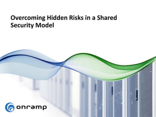 Overcoming Hidden Risks in a Shared
Security Model
 