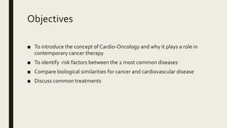 Objectives
■ To introduce the concept of Cardio-Oncology and why it plays a role in
contemporary cancer therapy
■ To ident...