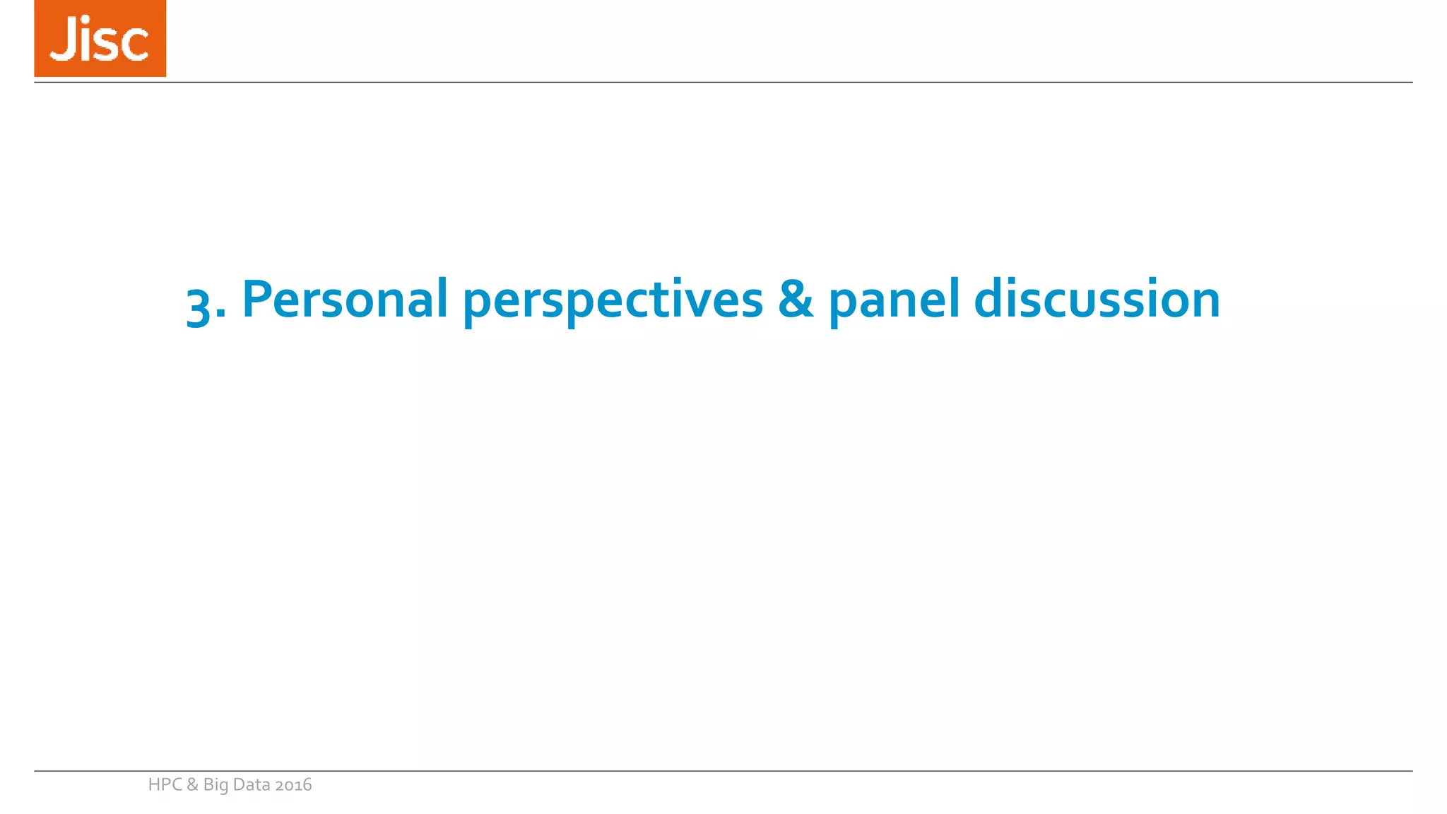 3. Personal perspectives & panel discussion
HPC & Big Data 2016
 