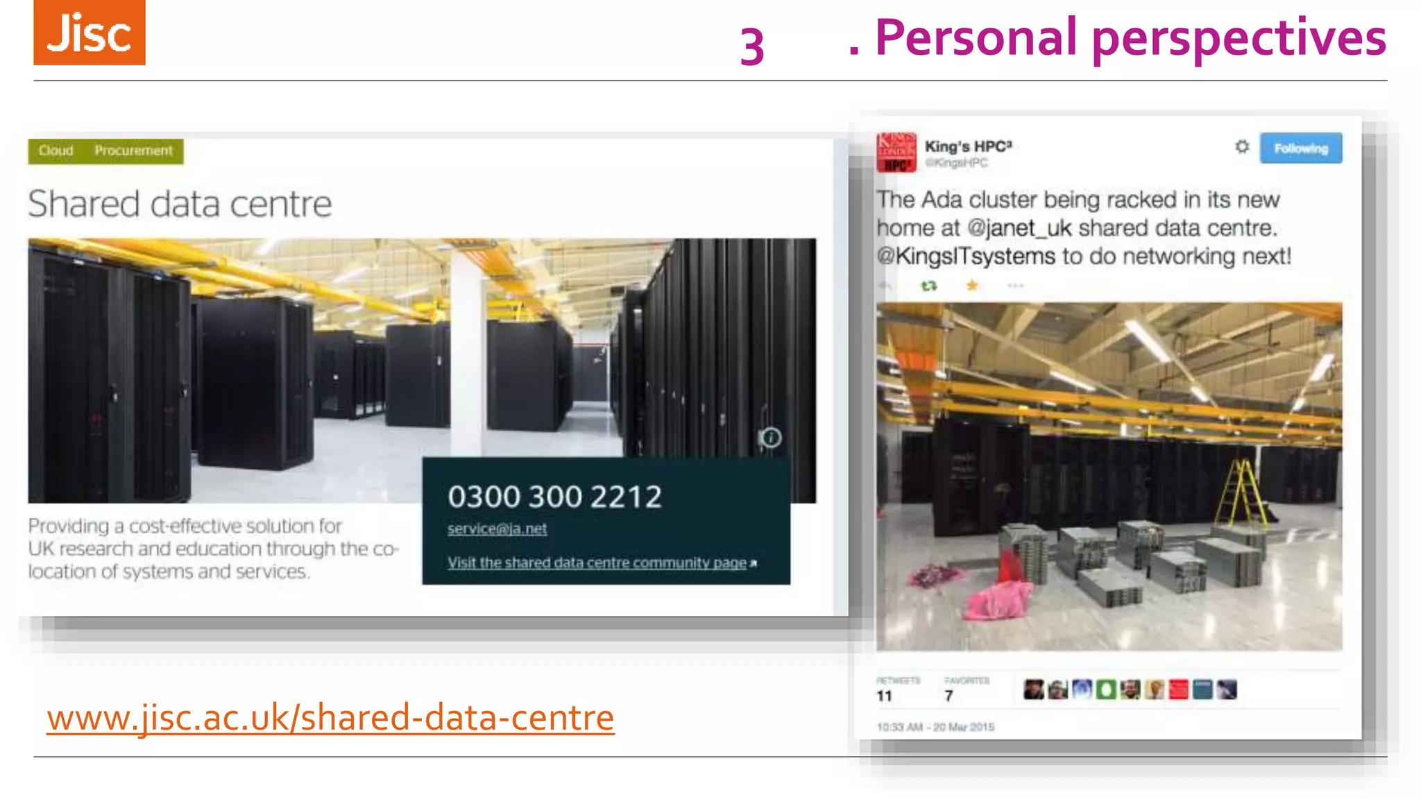 3 . Personal perspectives
www.jisc.ac.uk/shared-data-centre
 