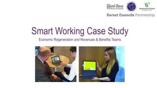 Smart Working Case Study
Economic Regeneration and Revenues & Benefits Teams
 
