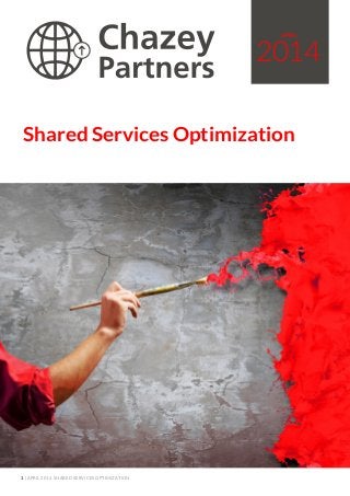 1 | APRIL 2014 SHARED SERVICES OPTIMIZATION
2014
APRIL
Shared Services Optimization
 