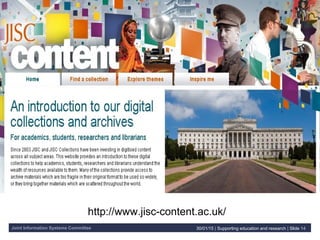 Joint Information Systems Committee 30/01/15 | Supporting education and research | Slide 14
http://www.jisc-content.ac.uk/
 