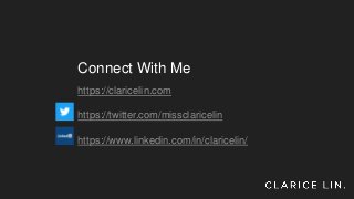 Connect With Me
https://claricelin.com
https://twitter.com/missclaricelin
https://www.linkedin.com/in/claricelin/
 