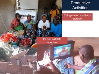 Refrigeration and food
storage
Productive
Activities
TV and satellite
receivers
 
