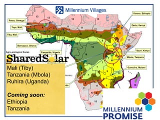Mali (Tiby)
Tanzania (Mbola)
Ruhira (Uganda)
Coming soon:
Ethiopia
Tanzania
 