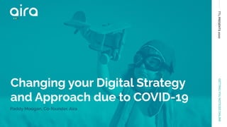 TTLPRESENTS2020GETTINGYOUNOTICEDONLINE
Changing your Digital Strategy
and Approach due to COVID-19
Paddy Moogan, Co-founder, Aira
 