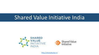 Shared	Value	Initiative	India	
http://sharedvalue.in
 