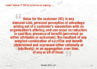 d V a lu                                                                                                 es ear
                                                                                                                                                               o nN
e iv e                                                                                                        R
                                                                                                                                                      V ie w
                                                                                                                                                  s
                                                                                                                                       ri fic e
                                                                                                                              S ac
                   »User Value«? Whati science is saying ...
                                   e nef
                                                                                                                  ts an     d

                                                                                                 AB                                                                                                                                                                  A cc
                                                                                                                                                                                                                                                                             o rd i
                                                                                                                                                                                                                                                                                      ng t
                                                                                                                                                                                                                                                                                             o hi




                                                     “
                                                                                                                                                                                                                                                                                                    s mo
                                                                                                                                                                                                                  a                                                and                                      del
                                                                                                                                                                                                       a lity m                                                          /or                                       fo u r
                                                                                                                                                                                               d qu              nd                                        a re                exp                                          p rim
                                                                                                                                                                                  io n s
                                                                                                                                                                                           an
                                                                                                                                                                                                           em a                                                     a ls o            re ss                                         a ry
                                                                                                                                                                        oper
                                                                                                                                                                               at
                                                                                                                                                                                               y th e
                                                                                                                                                                                                         d
                                                                                                                                                                                                                                                                   ] su                       ed i                    in te
                                                                                                                                                             a te g y
                                                                                                                                                                      ,                     nl                                                           gen            b je c       n d iv                                  rp re
                                                                                                                                 he    cu               s tr                  Ag  a in o            s te n c
                                                                                                                                                                                                              y
                                                                                                                                                                                                                                                             cy (                           id u a          ex ch                   ta tio
                                                                                                                          s of t                tin g ,              te x t.                cons
                                                                                                                                                                                                  i
                                                                                                                                                                                                                  to m e
                                                                                                                                                                                                                         r
                                                                                                                                                                                                                                                                  Wo           t to                lly o          ange
                                                                                                                d a tio
                                                                                                                        n
                                                                                                                                      m a rk
                                                                                                                                              e
                                                                                                                                                           ss co
                                                                                                                                                                   n
                                                                                                                                                                                 s and                   he cu
                                                                                                                                                                                                                s                                                                   th e                                                   ns o

                                                Value for the customer (VC) is any
                                                                                                              n                  m                       e                    es                       t                                                              oda                 in flu         r co               v a lu                f va
                                                                                                  er y fo u            xt s fro              e  b u s in           n c is e n              lu e fo r             C                                                         ll 2 0                ence         lle c t              e, w                lu e
                                                                                          th e v             f  9 0 te            d   in th               e ir c o             s  of va             ,S    a le V                                                                  03,                                 iv e l              h ere             ca
                                                                             m   in e d          a ly s is o           ti  s u se              d  in th                 fo rm                g VC                                                                                      p p .5           of b                 y (a               as e
                                                                  in g exa                e an                   ow i             ns   v a rie             r im a
                                                                                                                                                                   ry
                                                                                                                                                                                  a rk et
                                                                                                                                                                                          in                                                                                                  – 6 ).         o th                  sag                very
                    fo rm                                                              ur                    th                                         p                                                                                                                                            ”             th e

                                       demand-side, personal perception of advantage
                                                            H av               te ra t               d ou                  n itio                 fiv e                      ,M                                                                                                                                                           e s ta             ty
                           s of                                          a  li                  fi n                  e fi                ve  r,                   e d VC                                                                                                                                                  su bj                 lt) b
                                                             fo r m ed               d  e r to             ag  a in d           H   ow e                , D e r iv                                                                                                                                                                e c t’               y th
dal                             v a lu                                   nt  in o r            d,   and               th o rs.             :N   et V C                                                                                                                                                                                   s va               ec
      ls                               e fo                    ag  em e              si d ere               ul ar au              l lo w s                                                                                                                                                                                                     lu e
           Fac                              r th                            s con            tf p   a r tic                a s fo                                                                                                                                                                                                                    syst

                                        arising out of a customer’s association with an
                                                 e cu                                    ks ous vaelled the                                                                                                                                                                                                                                               em
                                                                          a
               to rs                                  s to m s    id e w               r
                                                                                                                      m
                                                                                                                                                                                                                                                                                                                                                              a
                                                                               e wo                    bl
                     in f l                                 e r ( a cro ss th                  a ll la u e
                            uen                                                              d
                                                                 V C ) rg e d . W o o re 1 2 ).
                                c in g                              em(Sou VC (Figu
                                                                        e


                                      organisation’s offering, and can occur as reduction
                                          Con                                     r
                                                                         tio n a c e : W
                                                                                 l
                                                su                   Ra
                                                                         me                   o                          oda   .4 3 0
                                                                                                                                       )
                                                                                                                                                      p
                                                                               rs ’ V                                       llil2o 2007,
                                                                                          a lu                             on l 0 0 3                                                                                                                      4   )

                                         in sacrifice; presence of benefit (perceived as
                                                                                                                        -B                                                                                                                            p .1
                                                                                                 adieo       In ie s ta               , p .9                                                                                                        ,
                                                                                               á
                                                                                                  t z
                                                                                                   n
                                                                                                           &
                                                                                                          nP                                              )
                                                                                                                                                                                                                                           l2 003                        -
                                                                                       -F e rn                    ro c                                                                                                            oo dal                         120
                                                                               c   hez                                   ess                                                                                                 (W
                                                                                                                                                                                                                                                               -
                                                                        (S á n                                                                                                                                           s

                                      either attributes or outcomes); the resultant of any
                                                         d   v a lu e                                                                                                                                           ri fic e
                                             rc e iv
                                                     e                                                                                                                                                    sac
                               m   s on
                                          pe
                                                                                                       ll (2 003)                                                                          fits
                                                                                                                                                                                                a   n   d
                          ea                                                            ooda                                                                                             e




                                                                                                                                                                                                                                                                     „
                   h s tr                                                                                                                                                          Ben

                                         weighed combination of sacrifice and benefit
   R   esea
                rc
                                                                        a fte        rW
                                                        e        t   VC
                                                 w on N
                                          V ie

                                        (determined and expressed either rationally or                                                                                                                                                                                 ersp e
                                                                                                                                                                                                                                                                              c tiv e
                                                                                                                                                                                                                                                                                       on


                                            intuitively); or an aggregation, over time,
                                                                                                                                                       i cs                                                                                                          p                e
                                                                                                                                           co  n  om                                                             )                                  til it a r ia n        20  in th
                                                                                                                                                                                                          , p .7                              an u                  , p .1                al
                                                                                                                                  t  &E                                                        ll 2 003
                                                                                                                                                                                                                                        kes                   56«n                iv id u
                                                                                                                         em
                                                                                                                               en                                                : Wo
                                                                                                                                                                                         oda                                    ly ta )
                                                                                                                                                                                                                            ar009 d »Figuralue ifor ae in
                                                                                                                                                                                                                                                           e               n d               he
                                                                                                                    n ag                                                S our
                                                                                                                                                                              ce
                                                                                                                                                                                                                     C clle 2 12 an
                                                                                                                                                                                                                           (                                     e e n c u tio n s . T

                                                       of any or all of these.
                                                                                                                                                                                                                   V                                   V n
                                                                                                           te  Ma                                             fo rm
                                                                                                                                                                     s(
                                                                                                                                                                                                      e  N et bul 03, p.                              e d o p e ri e s o l
                                                                                                                                                                                                                                                    b x
                                                                                                    p o ra                                     ri m a ry
                                                                                                                                                          VC
                                                                                                                                                                                        fi ce s: T h T u r n ll 2 0
                                                                                                                                                                                                                  a                      hi s can          eernativ               n tu itiv
                                                                                                                                                                                                                                                                                            e
                                                                                                Cor                                2: Fi
                                                                                                                                         ve p                                  sa cri               eWood ch otueri.nT peting alt bjective »i observe.
                                                                                                                                                                                                      r                        he
                                                                                        s is
                                                                                             in                          ig u re
                                                                                                                                 1
                                                                                                                                                                   fits a
                                                                                                                                                                           nd
                                                                                                                                                                                       ce      ( ft
                                                                                                                                                                                            sacf.                            l
                                                                                                                                                                                                                t e a Va fo r c o m                                                  o
                                                                                   Th e                                F
                                                                                                                                                           f be ne                 if c
                                                                                                                                                                                 rni      e
                                                                                                                                                                                                           in s                                                              a rd t
                                                                             .A .-                                                             la n c e
                                                                                                                                                         o               d sa c
                                                                                                                                                                       nperie ghted ag
                                                                                                                                                                                                        a
                                                                                                                                                                                                                    du ct or e
                                                                                                                                                                                                                          us                                       a th e
                                                                                                                                                                                                                                                                          rh
                                                                           M                                                               Ba                    ts a
                                                                                                                                                           nefir Ex nd wei e in me pro                                                                ss a r
                                                                                                                                                                                                                                                              er
                                                                                                                                                         e                                                                                          e
                                                                                                                                          p ti o n . B m e a re d a                   V   atlhe sa ion
                                                                                                                                                                                             u
                                                                                                                                                                                                                                        ng   p ro c
                                                                                                                                   su m               to p                       e s o f sse s                                   anci
                                                                                                                             con              Cus                      rn a ti
                                                                                                                                                                               v
                                                                                                                                                                                            o F ig u                  th e b
                                                                                                                                                                                                                              al
                                                                                                                                      th e                    r n te
                                                                                                                                                            foe ia
                                                                                                                                                                   l                      p             reo1s of
                                                                                                                                                                                                             r
                                                                                                                               ver ct alonValu
                                                                                                                        s o ro d u
                                                                                                                                                       e,                                         g  fa c t 1 :
                                                                                                                   iv e                                              g e n flu e n c in
                                                                                                                                                                an h e i
                                                                                                                                                                                                                        A Pr
                                                                                                                                                                                                                               e li m
                                                                                                             e  ct              p
                                                                                                                                         n ce              xch e re t                                                                  in a r
                                                                                                   Pe  rs p                 e xp
                                                                                                                                  e r ie
                                                                                                                                                         e h
                                                                                                                                                             w                            SUM                                                 y mo
                                                                                                                                                   o n s«                                          M AR                                              del
                                                                                              ue                       er                  u la ti                                                                                                          o,f p.4)
                                                                                        Val
                                                                                                                                                                                                           Y: W
                                                                                                              u sto
                                                                                                                    m               c a lc                                           U se                          OOD                                           v
                                                                                                                                                                                                                                                       0 0 9 a lu e f o
                                                                                                            c                                                                                                            A LL
                                                                                                                                                                                                                               S F O n b u ll 2
                                                                                                      s of                                                                                     v a lu                                                                        r th e
sum
       e rs ’
                  Image Credit: ...                                                           S ta
                                                                                                   ge
                                                                                                                          e r ie
                                                                                                                                 nce                              Woodall 2003, p.21
                                                                                                                                                                                   “S u
                                                                                                                                                                                            b je c
                                                                                                                                                                                                       e
                                                                                                                                                                                                    t-b a
                                                                                                                                                                                                           s e d e (S o       u rc
                                                                                                                                                                                                                                   e
                                                                                                                                                                                                                                       URrI
                                                                                                                                                                                                                                     : T u NTE
                                                                                                                                                                                                                                                  RPR
                                                                                                                                                                                                                                                                                       cust
                                                                                                                                                                                                                                                                                             om e
                                                                                                                                                                                                                                                                                                  r (S o
                                                                                                                                                                                                                                                                                                                                           20
                                                                                                                     exp                                                                                           ,a
                                                                                                                                                                                                                                                          ETA                                            u rc e
                v a lu                                                                                       a te d                c e                                         In t r i                        ie  nc nd                                         T IO N
                                                                                                                                                                                                                                                                        S OF                                    : Wo
                         a                                                                             ic ip                  ie n                                                      ns              per               a ls                                                                                       o
 