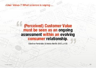 d V a lu                                                                                                  es ear
                                                                                                                                                               o nN
e iv e                                                                                                         R
                                                                                                                                                      V ie w
                                                                                                                                                  s
                                                                                                                                       ri fic e
                                                                                                                              S ac
                   »User Value«? Whati science is saying ...
                                   e nef
                                                                                                                   ts an    d

                                                                                                 AB                                                                                                                                                                  A cc
                                                                                                                                                                                                                                                                             o rd i
                                                                                                                                                                                                                                                                                      ng t
                                                                                                                                                                                                                                                                                             o hi
                                                                                                                                                                                                                                                                                                    s mo
                                                                                                                                                                                                                  a                                                and                                      del
                                                                                                                                                                                                       a lity m                                                          /or                                        fo u r
                                                                                                                                                                                               d qu              nd                                        a re                exp                                           p rim
                                                                                                                                                                                  io n s
                                                                                                                                                                                           an
                                                                                                                                                                                                           em a                                                     a ls o            re ss                                          a ry
                                                                                                                                                                        oper
                                                                                                                                                                               at
                                                                                                                                                                                               y th e
                                                                                                                                                                                                         d
                                                                                                                                                                                                                                                                   ] su                       ed i                    in te
                                                                                                                                                             a te g y
                                                                                                                                                                      ,                     nl                                                           gen            b je c       n d iv                                  rp re
                                                                                                                                 he    cu               s tr                  Ag  a in o            s te n c
                                                                                                                                                                                                              y
                                                                                                                                                                                                                                                             cy (                           id u a          ex ch                   ta tio
                                                                                                                          s of t                tin g ,              te x t.                cons
                                                                                                                                                                                                  i
                                                                                                                                                                                                                  to m e
                                                                                                                                                                                                                         r
                                                                                                                                                                                                                                                                  Wo           t to                lly o          ange
                                                                                                                d a tio
                                                                                                                        n
                                                                                                                                      m a rk
                                                                                                                                              e
                                                                                                                                                           ss co
                                                                                                                                                                   n
                                                                                                                                                                                 s and                   he cu
                                                                                                                                                                                                                s
                                                                                                                                                                                                                                                                      oda           th e                 r co               v a lu         ns o
                                                                                                     y fo u
                                                                                                              n
                                                                                                                          s fro
                                                                                                                                 m
                                                                                                                                                b u s in
                                                                                                                                                         e
                                                                                                                                                                     c is e n
                                                                                                                                                                              es              e fo r
                                                                                                                                                                                                       t
                                                                                                                                                                                                                                                                           ll 2 0         in flu              lle c t              e, w           f va




                                                              “
                                                                                          th e v
                                                                                                  er
                                                                                                                9 0 te
                                                                                                                       xt
                                                                                                                                      in th
                                                                                                                                             e
                                                                                                                                                            ir c o
                                                                                                                                                                   n
                                                                                                                                                                                  of va
                                                                                                                                                                                           lu
                                                                                                                                                                                                          a le V
                                                                                                                                                                                                                 C                                                                03,            ence                 iv e l              h ere        lu e
                                                                                 in e d               s is o
                                                                                                             f
                                                                                                                           s u se
                                                                                                                                  d               in th
                                                                                                                                                          e
                                                                                                                                                                        fo rm
                                                                                                                                                                               s                    ,S                                                                                 p p .5           of b                 y (a                           ca
                                                                             m                   a ly                  ti                      d                   ry                     in g VC                                                                                                            o th                               as e
                                                                  in g exa             ur e an               th  ow i             ns   v a rie          p  r im a                 a rk et                                                                                                     – 6 ).               th e            sag                very
                    fo rm                                   H av            li te ra t             n d ou               fi n itio             r,  fiv e              d VC
                                                                                                                                                                             ,M                                                                                                                      ”                     su bj          e s ta             ty
                           s of                                   m ed
                                                                         a
                                                                                        e r to
                                                                                                fi
                                                                                                               a in d
                                                                                                                      e
                                                                                                                                    ow e
                                                                                                                                          ve              D e r iv
                                                                                                                                                                   e
                                                                                                                                                                                                                                                                                                                                  e c t’         lt) b
dal                             v a lu                       fo r            in o r
                                                                                     d
                                                                                                    and
                                                                                                           ag
                                                                                                                         o rs.
                                                                                                                                H               et V C
                                                                                                                                                        ,
                                                                                                                                                                                                                                                                                                                                         s va          y th
      ls                               e fo                        em e
                                                                         nt
                                                                                        d ere
                                                                                               d,
                                                                                                               ar au
                                                                                                                      th
                                                                                                                                    lo w s
                                                                                                                                           :N                                                                                                                                                                                                  lu e         ec
                                                               ag                    si                     ul                    l


                                                                                      (Perceived) Customer Value
           Fac                              r th                            s con            tf p   a r tic                a s fo                                                                                                                                                                                                                    syst
                                                 e cu                                    ks ous vaelled the                                                                                                                                                                                                                                               em
                                                                          a
               to rs                                  s to m s    id e w               r
                                                                                                                      m
                                                                                                                                                                                                                                                                                                                                                              a
                                                                               e wo                    bl
                     in f l                                 e r ( a cro ss th                  a ll la u e
                            uen




                                                                                                                                                                                                                                                                                         „
                                                                                             d
                                                                 V C ) rg e d . W o o re 1 2 ).
                                c in g                              em(Sou VC (Figu
                                                                        e


                                                                                      must be seen as an ongoing
                                          Con                                     r
                                                                         tio n a c e : W
                                                                                 l
                                                su                   Ra
                                                                         me                   o                           oda  .4 3 0
                                                                                                                                       )
                                                                                                                                                      p
                                                                               rs ’ V                                       llil2o 2007,
                                                                                          a lu                          -B on l 0 0 3                                                                                                                      4   )
                                                                                                 adieo          ie s ta               , p .9                                                                                                          p .1


                                                                                     assessment within an evolving
                                                                                                             In                                                                                                                                     ,
                                                                                               á
                                                                                                  t z
                                                                                                   n
                                                                                                           &
                                                                                                          nP                                              )
                                                                                                                                                                                                                                           l2 003                        -
                                                                                       -F e rn                     ro c                                                                                                           oo dal                         120
                                                                               c   hez                                    ess                                                                                                (W
                                                                                                                                                                                                                                                               -
                                                                        (S á n                                                                                                                                           s
                                                         d   v a lu e                                                                                                                                           ri fic e
                                             rc e iv
                                                     e                                                                                                                                                    sac


                                                                                        consumer relationship.
                               m   s on
                                          pe
                                                                                                       ll (2 003)                                                                          fits
                                                                                                                                                                                                a   n   d

                rc h s tr
                          ea
                                                                                     rW ooda                                                                                       Ben
                                                                                                                                                                                         e
   R   esea                                                             a fte
                                                        e        t   VC
                                                 w on N
                                          V ie
                                                                                                                   Sánchez-Fernández & Iniesta-Bonillo 2007, p.433on
                                                                                                                                                                                                                                                                                   ve
                                                                                                                                                          s                                                                                                            rs p e c ti
                                                                                                                                                   m ic                                                                                                          n pe                  e
                                                                                                                                           co  no                                                                )                                  til ita r ia          20   in th
                                                                                                                                                                                                          , p .7                              an u                 , p .1                  al
                                                                                                                                  t  &E                                                        ll 2 003
                                                                                                                                                                                                                                        kes                  56«n                  iv id u
                                                                                                                         em
                                                                                                                               en                                                : Wo
                                                                                                                                                                                         oda                                    ly ta )
                                                                                                                                                                                                                            ar009 d »Figuralue ifor ae in
                                                                                                                                                                                                                                                          e               n d                he
                                                                                                                    n ag                                                S our
                                                                                                                                                                              ce
                                                                                                                                                                                                                   V C clle 2 12 an
                                                                                                                                                                                                                           (                           V n      e e n c u tio n s . T
                                                                                                           te  Ma                                             fo rm
                                                                                                                                                                     s(
                                                                                                                                                                                                      e  N et bul 03, p.                              e d o p e ri e s o l
                                                                                                                                                                                                                                                    b x
                                                                                                    p o ra                                     ri m a ry
                                                                                                                                                         VC
                                                                                                                                                                                        fi ce s: T h T u r n ll 2 0
                                                                                                                                                                                                                  a                      hi s can         eernativ                n tu itiv
                                                                                                                                                                                                                                                                                            e
                                                                                                Cor                                2: Fi
                                                                                                                                         ve p                                  sa cri               eWood ch otueri.nT peting alt bjective »i observe.
                                                                                                                                                                                                      r                        he
                                                                                        s is
                                                                                             in                          ig u re
                                                                                                                                 1
                                                                                                                                                                   fits a
                                                                                                                                                                           nd
                                                                                                                                                                                       ce      ( ft
                                                                                                                                                                                            sacf.                            l
                                                                                                                                                                                                                t e a Va fo r c o m                                                  o
                                                                                   Th e                                F
                                                                                                                                                           f be ne                 if c
                                                                                                                                                                                 rni      e
                                                                                                                                                                                                           in s                                                             a rd t
                                                                             .A .-                                                             la n c e
                                                                                                                                                         o               d sa c
                                                                                                                                                                       nperie ghted ag
                                                                                                                                                                                                        a
                                                                                                                                                                                                                    du ct or e
                                                                                                                                                                                                                          us                                      a th e
                                                                                                                                                                                                                                                                         rh
                                                                           M                                                               Ba                    ts a
                                                                                                                                                           nefir Ex nd wei e in me pro                                                                ss a r
                                                                                                                                                                                                                                                             er
                                                                                                                                                         e                                                                                          e
                                                                                                                                          p ti o n . B m e a re d a                   V   atlhe sa ion
                                                                                                                                                                                             u
                                                                                                                                                                                                                                        ng   p ro c
                                                                                                                                   su m               to p                       e s o f sse s                                   anci
                                                                                                                             con              Cus                      rn a ti
                                                                                                                                                                               v
                                                                                                                                                                                            o F ig u                  th e b
                                                                                                                                                                                                                              al
                                                                                                                                      th e                    r n te
                                                                                                                                                            foe ia
                                                                                                                                                                   l                      p             reo1s of
                                                                                                                                                                                                             r
                                                                                                                               ver ct alonValu
                                                                                                                        s o ro d u
                                                                                                                                                       e,                                         g  fa c t 1 :
                                                                                                                   iv e                                              g e n flu e n c in
                                                                                                                                                                an h e i
                                                                                                                                                                                                                        A Pr
                                                                                                                                                                                                                               e li m
                                                                                                             e  ct              p
                                                                                                                                         n ce              xch e re t                                                                  in a r
                                                                                                   Pe  rs p                 e xp
                                                                                                                                  e r ie
                                                                                                                                                        e h
                                                                                                                                                             w                            SUM                                                 y mo
                                                                                                                                                   o n s«                                          M AR                                              del
                                                                                              ue                       er                  u la ti                                                                                                         o,f p.4)
                                                                                        Val
                                                                                                                                                                                                           Y: W
                                                                                                              u sto
                                                                                                                    m               c a lc                                           U se                          OOD                                          v
                                                                                                                                                                                                                                                       0 0 9 a lu e f o
                                                                                                            c                                                                                                            A LL
                                                                                                                                                                                                                               S F O n b u ll 2
                                                                                                   ge s of                                                                         “S u
                                                                                                                                                                                               v a lu
                                                                                                                                                                                                       e                                                                     r th e
sum               Image Credit: ...                                                           S ta                               nce                                                        b je c                                 e
                                                                                                                                                                                                                                       URrI
                                                                                                                                                                                                                                     : T u NTE                                         cust
                                                                                                                                                                                                                                                                                              om e                                          21
       e rs ’                                                                                                             e r ie                                                                    t-b a
                                                                                                                                                                                                           s e d e (S o       u rc                RPR                                              r (S o
                                                                                                                     exp                                                                                           ,a
                                                                                                                                                                                                                                                          ETA                                             u rc e
                v a lu                                                                                       a te d                c e                                         In t r i                        ie  nc nd                                        T IO N
                                                                                                                                                                                                                                                                       S OF                                      : Wo
                         a                                                                             ic ip                  ie n                                                      ns              per               a ls                                                                                        o
 