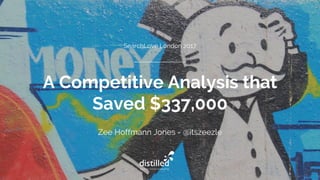 A Competitive Analysis that
Saved $337,000
Zee Hoffmann Jones - @itszeezle
SearchLove London 2017
 
