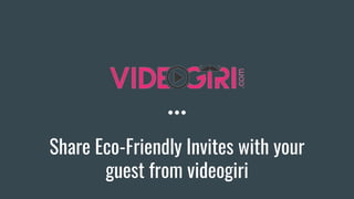 Share Eco-Friendly Invites with your
guest from videogiri
 