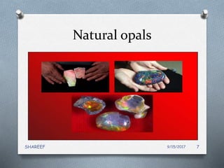 Natural opals
9/15/2017SHAREEF 7
 