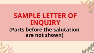 SAMPLE LETTER OF
INQUIRY
(Parts before the salutation
are not shown)
 