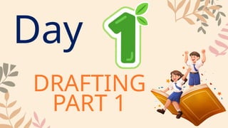 Day
DRAFTING
PART 1
 
