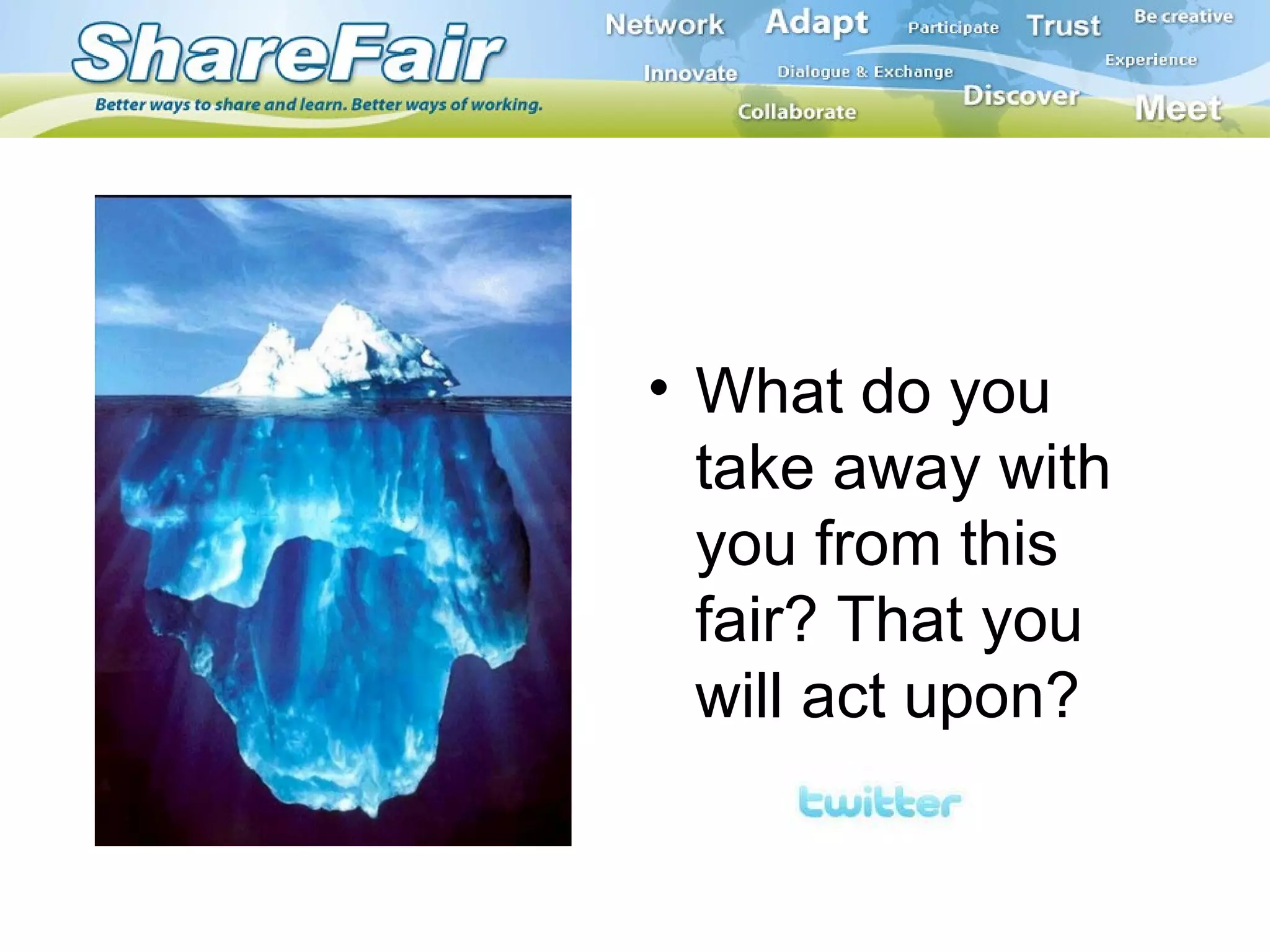 What do you take away with you from this fair? That you will act upon? 