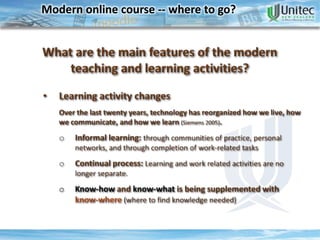 ConclusionModern online course -- where to go? What are the main features of the modern teaching and learning activities?Traditional teachingChalk & talk + homework