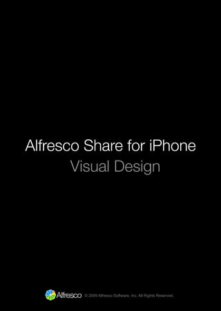 Alfresco Share for iPhone
       Visual Design




        © 2009 Alfresco Software, Inc. All Rights Reserved.
 