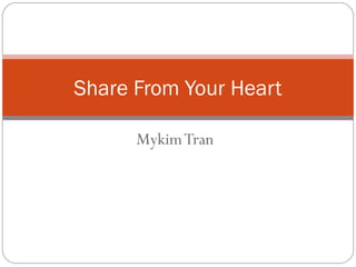 Share From Your Heart
Mykim Tran

 
