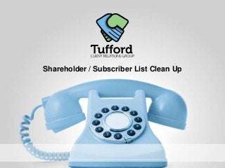 Shareholder / Subscriber List Clean Up
 