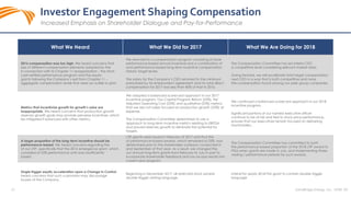 20 SandRidge Energy, Inc. NYSE: SD
Investor Engagement Shaping Compensation
Increased Emphasis on Shareholder Dialogue and Pay-for-Performance
What We Heard What We Did for 2017 What We Are Doing for 2018
2016 compensation was too high. We heard concerns that
size of different compensation elements adopted by the
in connection with its Chapter 11 reorganization – the short-
cash-settled performance program and the equity
grants following the Company’s exit from Chapter 11 –
aggregate compensation levels that were an outlier to prior
We returned to a compensation program consisting of base
performance-based annual incentive and a combination of
and performance-based long-term incentive compensation
historic target levels.
The salary for the Company’s CEO returned to the minimum
prescribed by his employment agreement and his total direct
compensation for 2017 was less than 40% of that in 2016.
The Compensation Committee has set interim CEO
a competitive level considering relevant market data.
Going forward, we will recalibrate total target compensation
next CEO in a way that is both competitive and more
the compensation found among our peer group companies.
Metrics that incentivize growth for growth’s sake are
inappropriate. We heard concerns that production growth
reserves growth goals may provide perverse incentives, which
be mitigated if balanced with other metrics.
We adopted a balanced scorecard approach in our 2017
incentive program. Our Capital Program Return (25%), Per
Adjusted Operating Cost (25%) and qualitative (25%) metrics
that we are not solely focused on production growth (25%) at
expense.
The Compensation Committee determined to use a
approach to long-term incentive metrics relating to EBITDA
and proved reserves growth to eliminate the potential for
targets.
We continued a balanced scorecard approach in our 2018
incentive program.
Significant portions of our named executive officer
continue to be at risk and tied to stock price performance,
ensures that our executives remain focused on delivering
stockholders.
A larger proportion of the long-term incentive should be
performance-based. We heard concerns regarding the
of our LTIP, specifically that the 2016 emergence grant, which
consisted of 25% performance units was insufficiently
based.
LTIP grants were issued in February of 2017 and thus the
of performance-based awards, which remained at 25%, was
determined prior to the shareholder outreach conducted in
and September of that year. As a result, we changed the
our annual long-term grants from February to July in part to
incorporate shareholder feedback and say-on-pay results into
current year program.
The Compensation Committee has committed to both
the performance-based proportion of the 2018 LTIP award to
PSUs when grants are made in July, and implementing three-
vesting / performance periods for such awards.
Single trigger equity acceleration upon a Change in Control.
heard concerns that such a provision may discourage
buyers of the Company.
Beginning in December 2017, all restricted stock awards
double trigger vesting language.
Intend for yearly 2018 FSA grant to contain double trigger
language
 