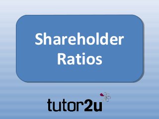 Shareholder
  Ratios
 