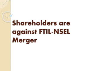 Shareholders are
against FTIL-NSEL
Merger
 