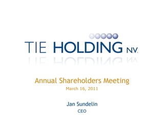 Annual Shareholders Meeting March 16, 2011 Jan Sundelin  CEO 